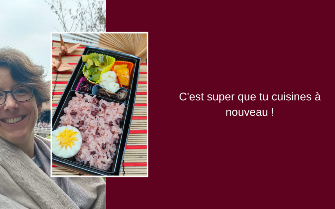 C’est super que tu cuisines à nouveau !